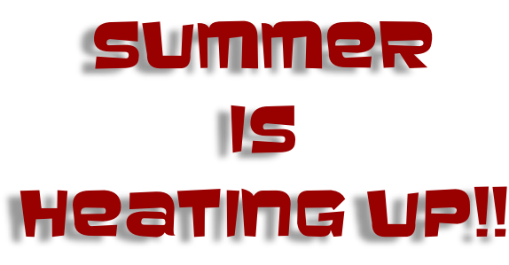 Summer  IS  Heating up!!